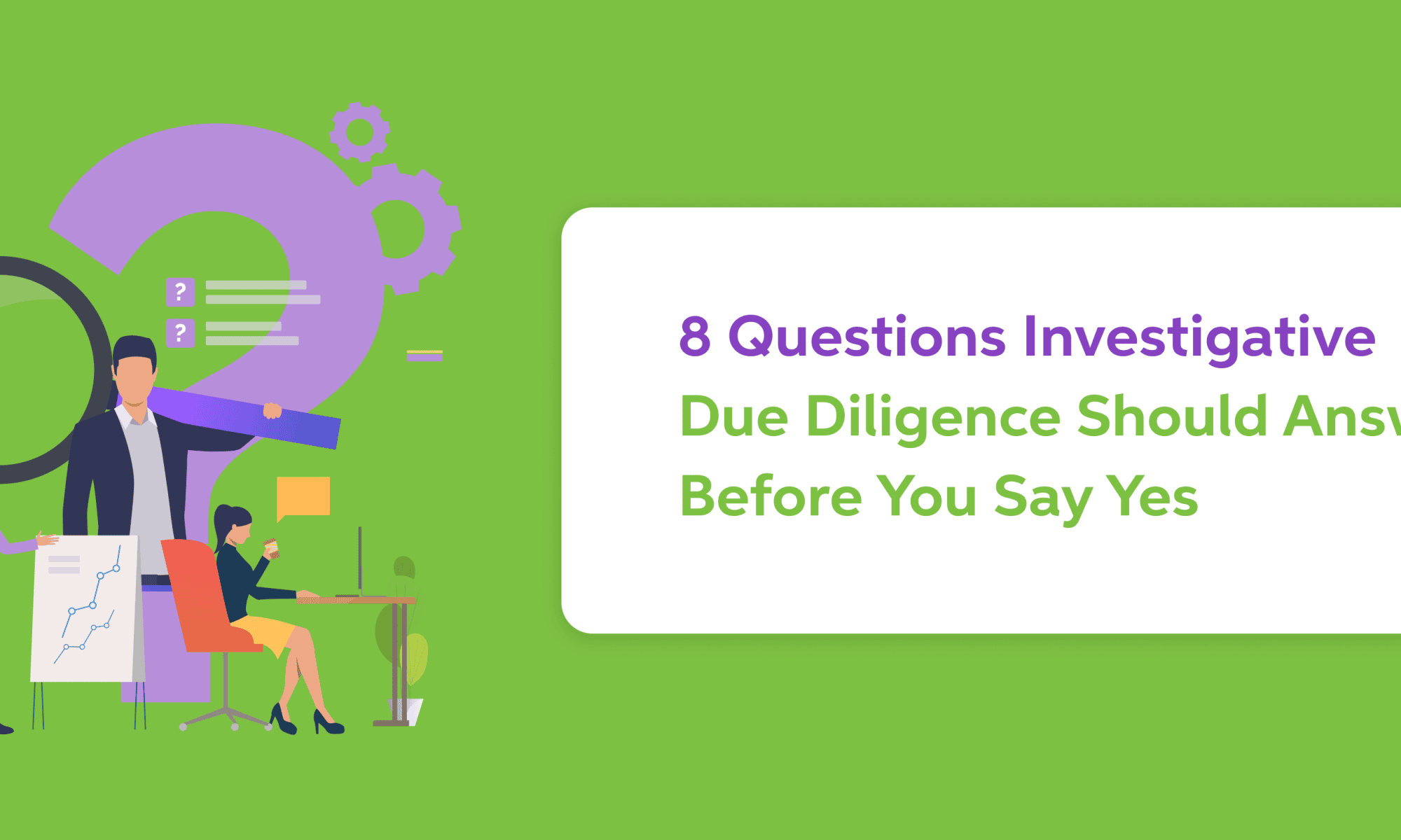 8 Questions Investigative Due Diligence Should Answer Before You Say Yes