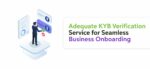 Adequate KYB Verification Service for Seamless Business Onboarding