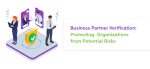 Business Partner Verification: Protecting  Organizations from Potential Risks
