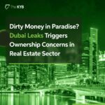 Dirty Money in Paradise? Dubai Leaks Triggers Ownership Concerns in Real Estate Sector