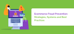 Ecommerce Fraud Prevention: Strategies, Systems and Best Practices