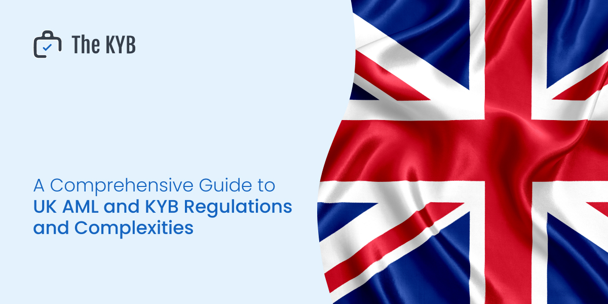  A Comprehensive Guide to UK AML and KYB Regulations and Complexities