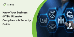 Know Your Business (KYB): Ultimate Compliance and Security Guide