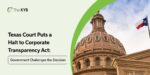 Texas Court Puts a Halt to Corporate Transparency Act: Government Challenges the Decision