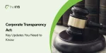 Corporate Transparency Act: Key Updates You Need to Know