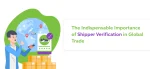 The Indispensable Importance of Shipper Verification in Global Trade