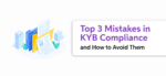 Top 3 Mistakes in KYB Compliance and How to Avoid Them