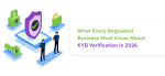 What Every Regulated Business Must Know About KYB Verification in 2026