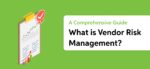 What is Vendor Risk Management? A Comprehensive Guide