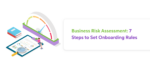 Business Risk Assessment: 7 Steps to Set Onboarding Rules