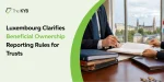 Luxembourg Clarifies Beneficial Ownership Reporting Rules for Trusts