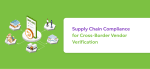 Supply Chain Compliance for Cross-Border Vendor Verification