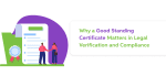 Why a Good Standing Certificate Matters in Legal Verification and Compliance