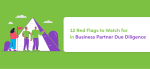 12 Red Flags to Watch for in Business Partner Due Diligence
